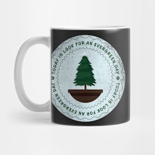 Today is Look for an Evergreen Day Badge Mug